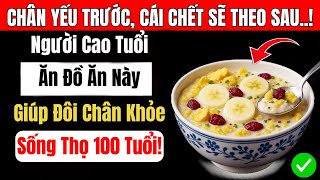 Người Cao Tuổi: Chân Yếu Là Dấu Hiệu Cảnh Báo Cái Chết Gần – Ăn Ngay 6 Món Này Để Cứu Lấy Mình!
