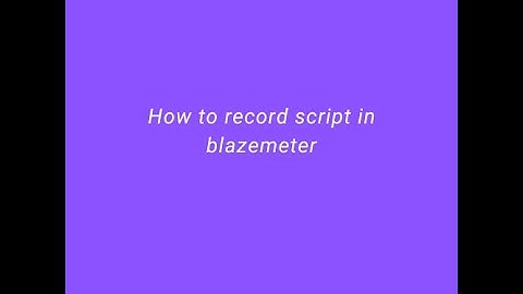 How to record script in blazemeter || blazemeter