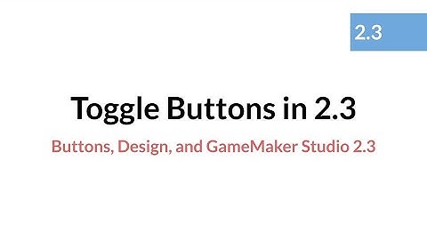Toggle Buttons in GameMaker Studio 2.3