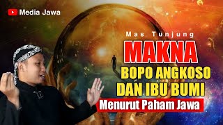 MAKNA BOPO ANGKOSO & IBU BUMI MENURUT PAHAM JAWA - MAS TUNJUNG