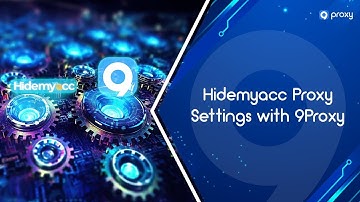 9Proxy | Hidemyacc Proxy Settings with 9Proxy