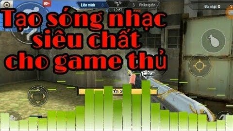 Tập Kích: Tạo sóng nhạc siêu chất cho game thủ nghiện vừa chơi game.