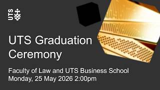 UTS graduation ceremony - Faculty of Law and UTS Business School - Monday, 25 May 2026