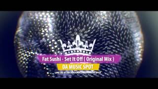 Fat Sushi - Set It Off [ Original Mix ]