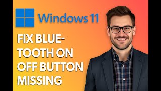 How To Fix Bluetooth Onoff Button Missing In Windows 11 [2025 Guide]