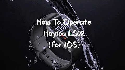 Haylou Smart Watch LS02 Operating Guide（for IOS System）