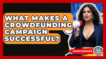 What Makes A Crowdfunding Campaign Successful? - Learn About Libertarianism