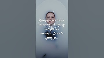 Apologizing when you are wrong is a sign of strength not weakness… Learn to apologize…