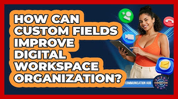 How Can Custom Fields Improve Digital Workspace Organization?