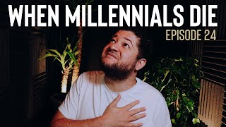 When millennials die - Too Late EP24