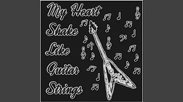 My Heart Shake Like Guitar Strings