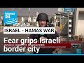 &#39;Like a ghost town&#39; at Israeli border town amid fear of more Hamas attacks • FRANCE 24 English