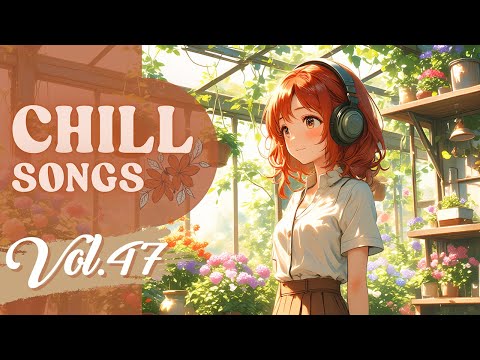 Chill Songs Vol.47 | Gentle Lo-fi, Warm Melodies &amp; R&amp;B Calm for Studying, Thinking &amp; Breathing Easy