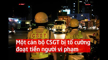 Một cán bộ CSGT bị tố cưỡng đoạt tiền người vi phạm giao thông