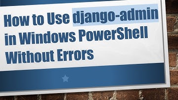 How to Use django-admin in Windows PowerShell Without Errors