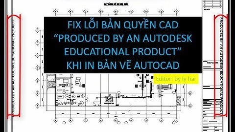 Hướng dẫn fix lỗi bản quyền PRODUCED BY AN AUTODESK EDUCATIONAL PRODUCT khi in bản vẽ Autocad