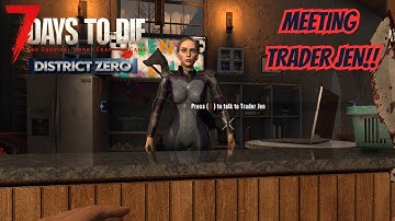 MEETING TRADER JEN!! |7 DAYS TO DIE DISTRICT ZERO MOD EP 5