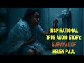 Inspirational True Audio Story of Survival: Helen Paul's Story ||