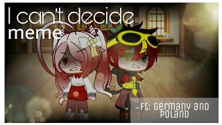 I can't decide| meme | Gacha Club Countryhumans| Ft: Germany and Poland
