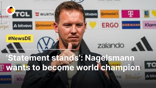 ‘Statement stands’: Nagelsmann wants to become world champion | #NewsDE
