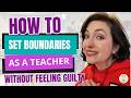 How to Set Boundaries as a Teacher Without Feeling Guilty (Avoid Burnout)