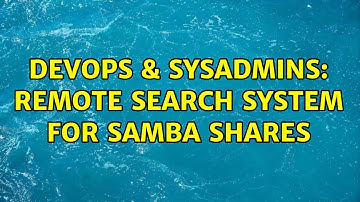 DevOps & SysAdmins: Remote search system for samba shares (2 Solutions!!)