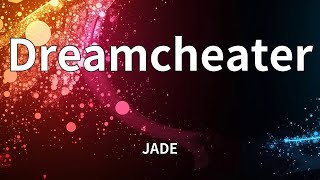 JADE - Dreamcheater (Lyrics)