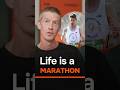 Life Is A Marathon!