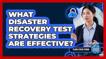 What Disaster Recovery Test Strategies Are Effective?