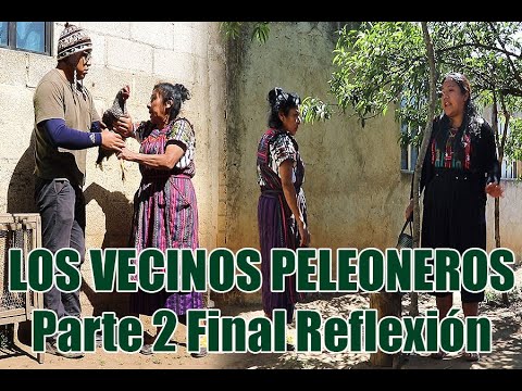 LOS VECINOS PELEONEROS Parte 2 final Reflexión. - YouTube