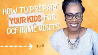 How to prepare your kids for a DCF home visit