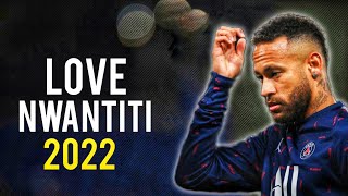 Neymar Jr Love Nwantiti - CKay Skills & Goals 2021/22 | HD Resimi