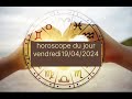 Horoscope du jour par abdoul karim traor vendredi 19042024twl22376496116
