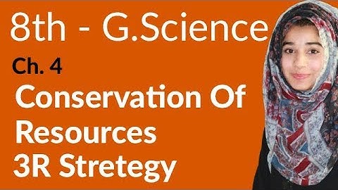 8th Class General Science - Ch 4 - Conservation of Resources 3R Stretegy - General Science 8th Class