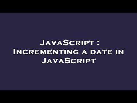 JavaScript : Incrementing a date in JavaScript