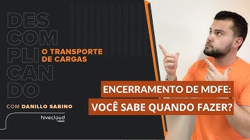 Encerramento do MDFe: você sabe quando fazer? | Hivecloud