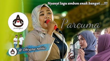 BAWAKAN LAGU AMBON - PARCUMA (Dhyana Nebho) ENAK BANGET SUARANYA !! #AOPRODUCTION