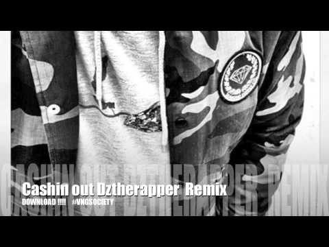 Cashin out Remix @Dztherapper { audio Dope}.