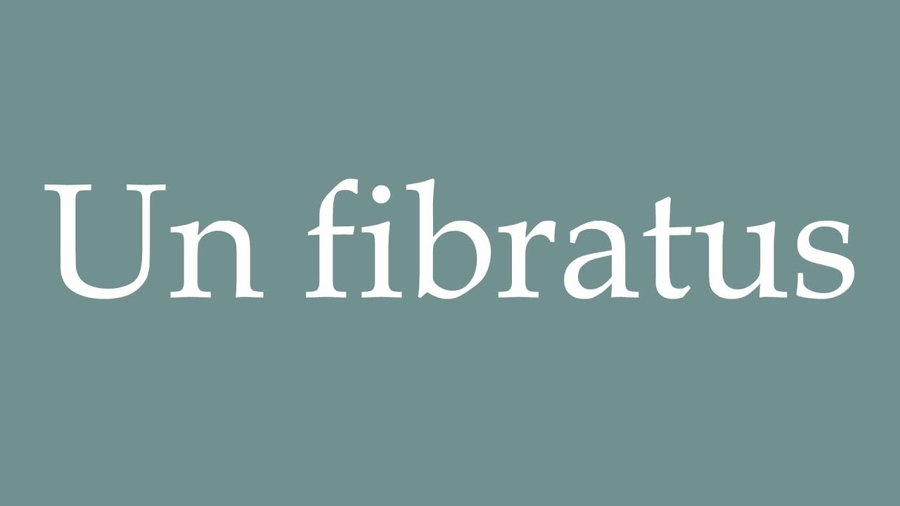 How to Pronounce ''Un fibratus'' (A Fibratus) Correctly in French