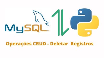Python e MySQL - Operações CRUD - Como Deletar registros em uma tabela Mysql usando Python