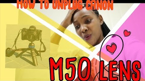 How to fix/Remove canon M50 camera lenses