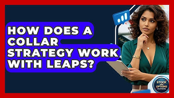How Does A Collar Strategy Work With LEAPS? - Stock and Options Playbook