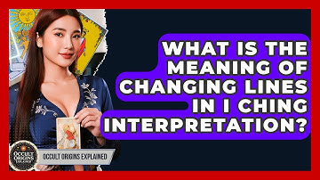 What Is The Meaning Of Changing Lines In I Ching Interpretation? - Occult Origins Explained