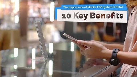 The Importance of Mobile POS Systems in Retail: 10 Key Benefits