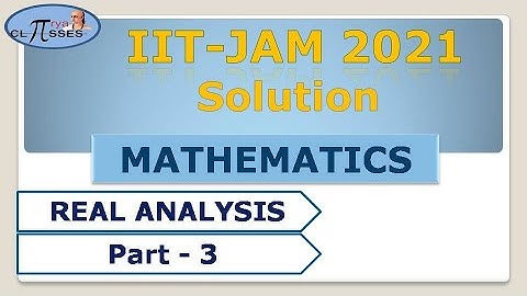 IIT-JAM MATHS  2021 | Solution | Real Analysis | Part - 3