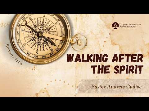 Walking After the Spirit | Pastor Andrew Cudjoe