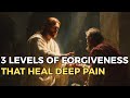 3 Levels of Forgiveness That Heal What Pain Has Locked Inside You | Biblical Wisdom