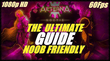 Aeterna Noctis - The Ultimate Starters Guide - Beginners tips - Noob friendly - Learn to play