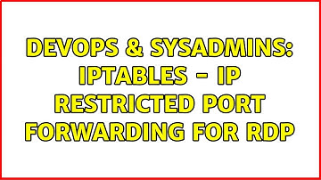 DevOps & SysAdmins: IPTABLES - IP Restricted Port Forwarding for RDP