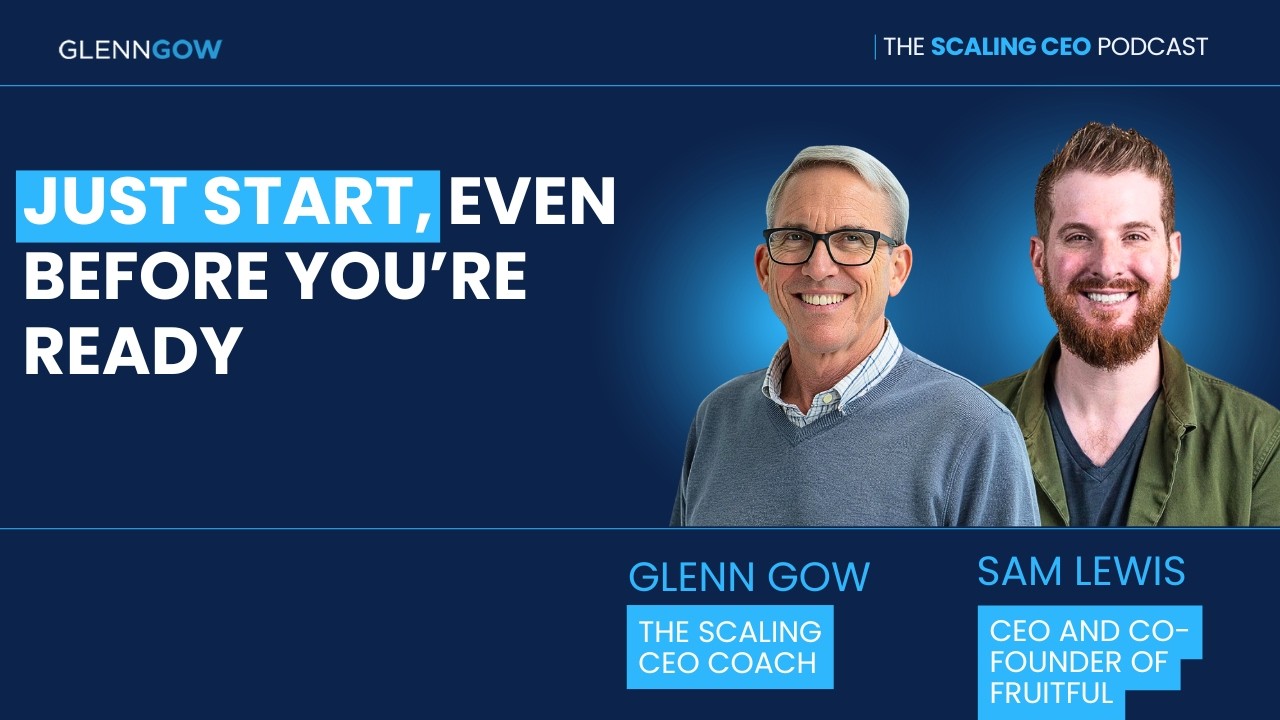 Just Start, Even Before You’re Ready. | The Scaling CEO Podcast